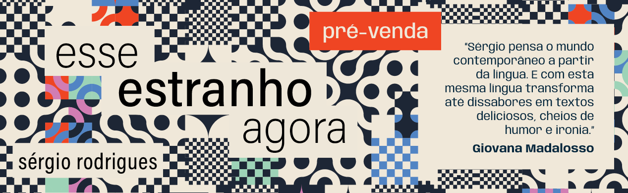 ESSE ESTRANHO AGORA | Sérgio Rodrigues