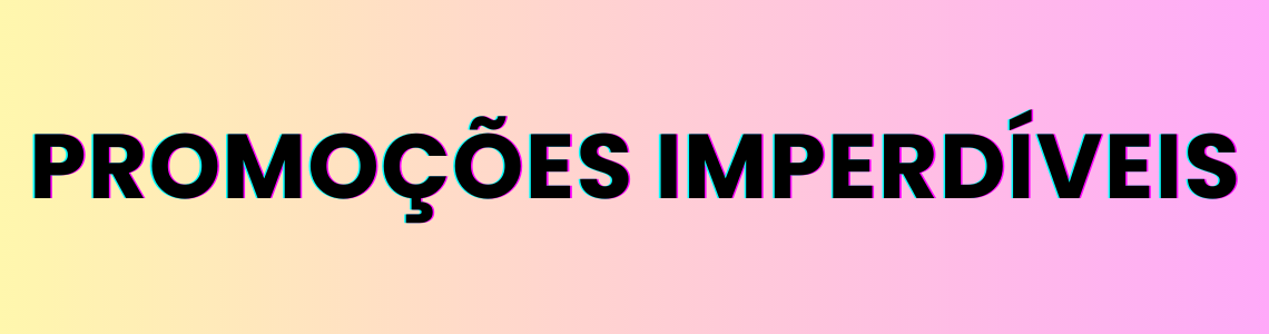 Promoções imperdíveis