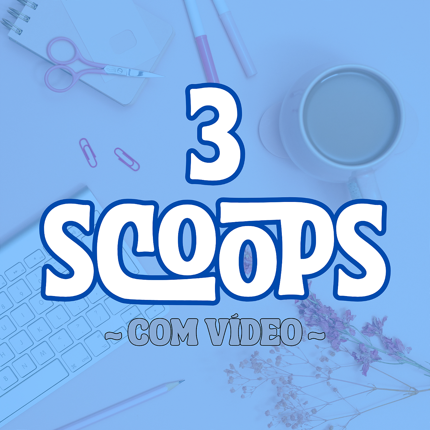 3 SCOOPS SURPRESA - com vídeo