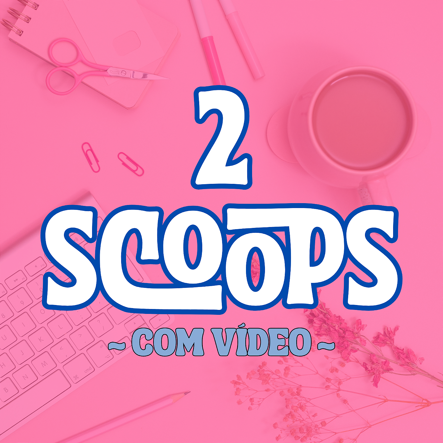 2 SCOOPS SURPRESA - com vídeo