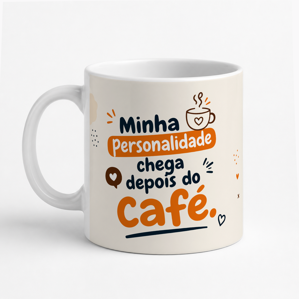 Caneca Minha Personalidade Chega Depois do Café