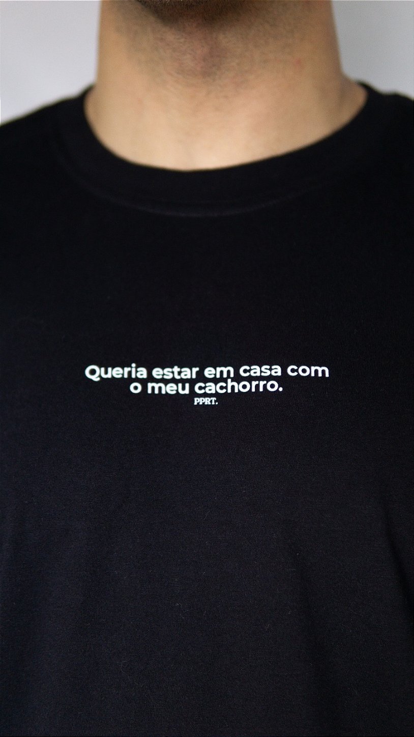 Camiseta Oversized - Queria estar em casa com o meu cachorro