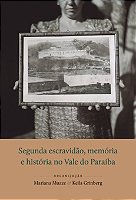 Segunda escravidão, memória | e história no Vale do Paraíba || Mariana Muaze | Keila Grinberg [org.]
