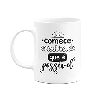 Caneca Motivação - Comece acreditando que é possível