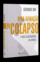 Uma Geração Em Colapso - A Crise da Autoridade na Família