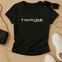 Baby Look Feminina Cristã O Segredo é ter Fé