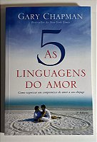 As 5 linguagens do amor: Como expressar um compromisso de amor a seu cônjuge - Gary Chapman