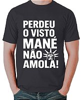 Camiseta Perdeu o Visto, Mané não Amola – Estampa Irônica 100% Algodão