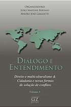 Diálogo e Entendimento - Direito e multiculturalismo & Cidadania e novas formas de solução de conflitos
