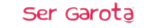 Ser Garota