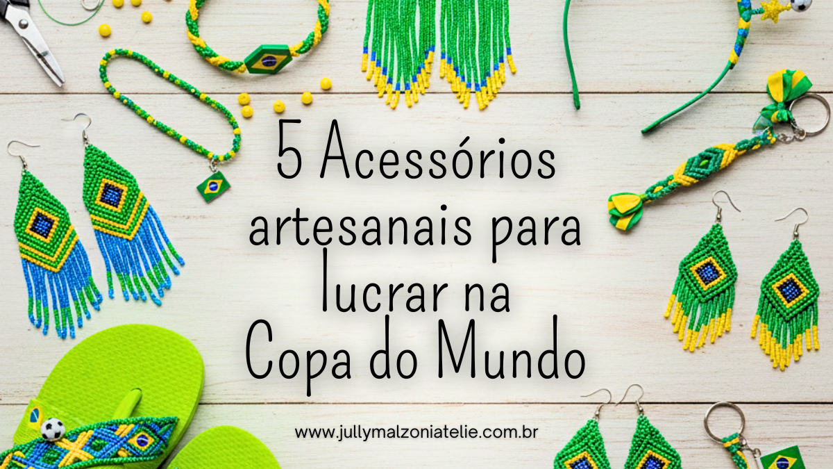 5 Acessórios Artesanais para Lucrar na Copa do Mundo