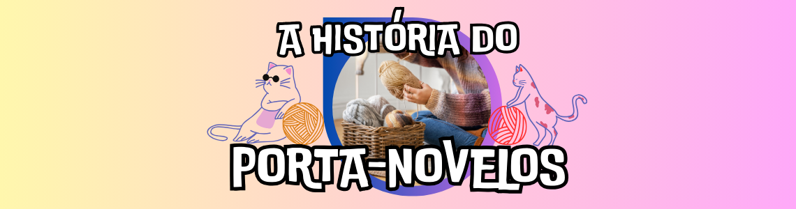 Banner A História do Porta-Novelos