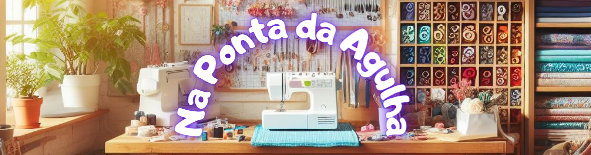Banner Blog de Costura Na Ponta da Agulha