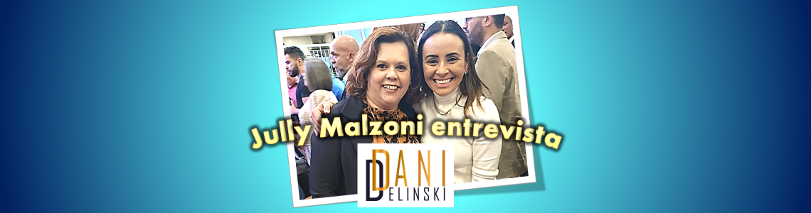 Jully Malzoni entrevista Dani Delinski