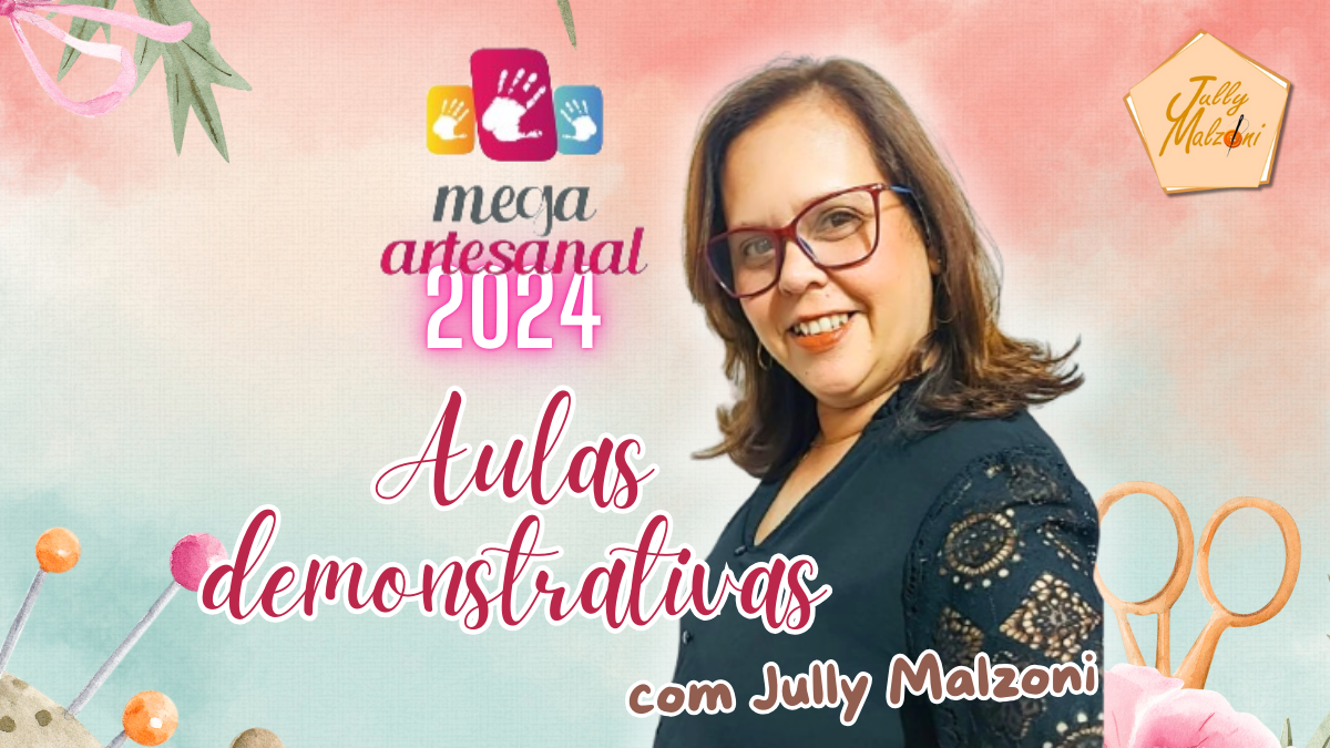 Mega Artesanal 2024 Aulas de Costura Criativa com Jully Malzoni