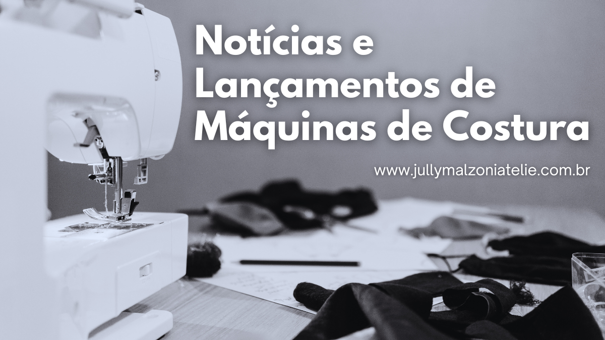 Notícias e Lançamentos de Máquinas de Costura