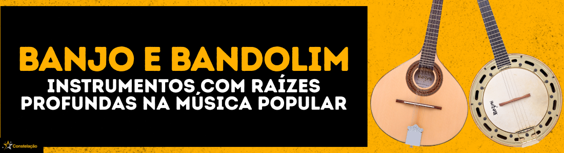 Banjo e Bandolim: história, diferenças e como escolher o instrumento certo para você