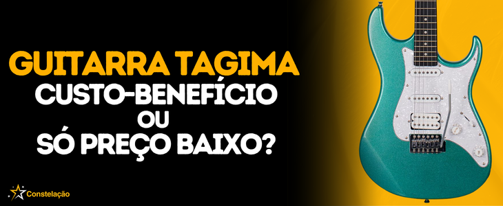 Guitarra Tagima: custo-benefício real ou só preço baixo — guia completo 2026