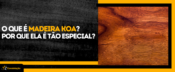 O que é madeira Koa e por que ela é tão especial em instrumentos musicais