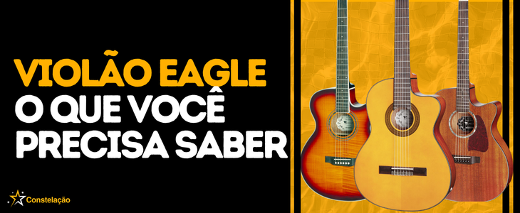 Violão Eagle: o que você precisa saber antes de comprar — guia completo 2026