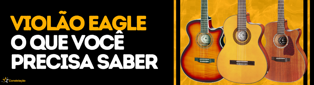 Violão Eagle: o que você precisa saber antes de comprar — guia completo 2026