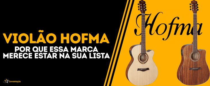 Violão Hofma: por que essa marca merece estar na sua lista em 2026