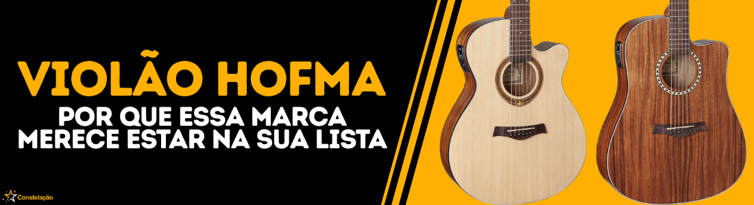Violão Hofma: por que essa marca merece estar na sua lista em 2026