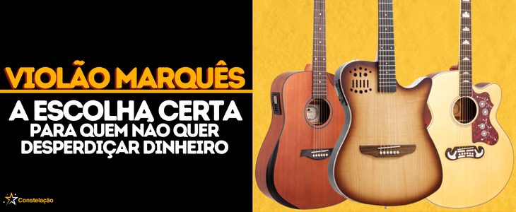 Violão Marquês: a escolha honesta para quem quer gastar certo em 2026