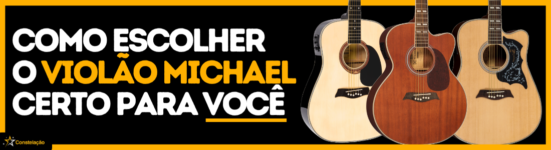 Violão Michael: como escolher o modelo certo para cada nível do iniciante ao intermediário