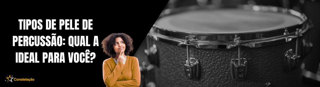 Tipos de Pele de Percussão: Qual a Ideal para Você?