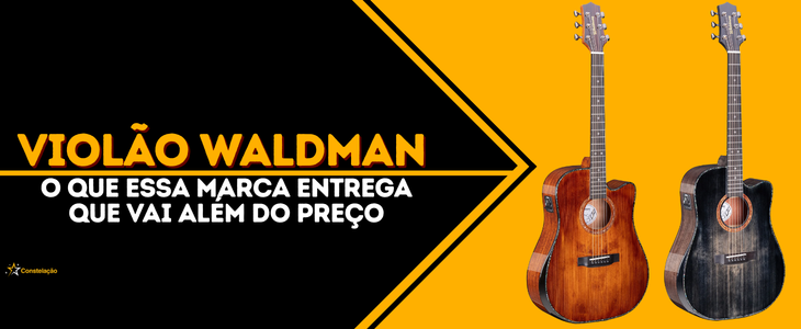 Violão Waldman: o que essa marca entrega além do preço acessível