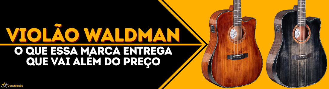 Violão Waldman: o que essa marca entrega além do preço acessível