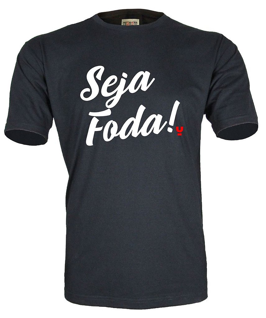 Camiseta Seja Foda - Muydahora® | Loja On-Line