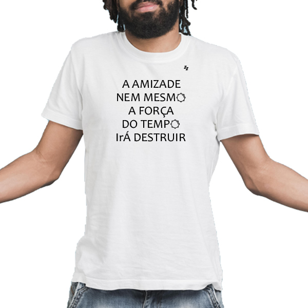 Camiseta A amizade, nem mesmo a força do tempo irá destruir - Zé Zoeir ...