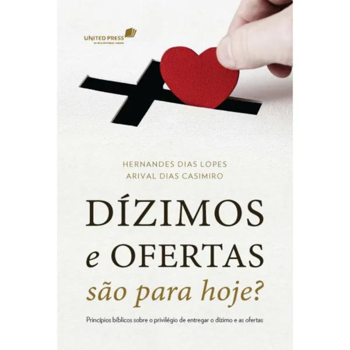 Dízimos e ofertas são para hoje?: Princípios bíblicos sobre o ...