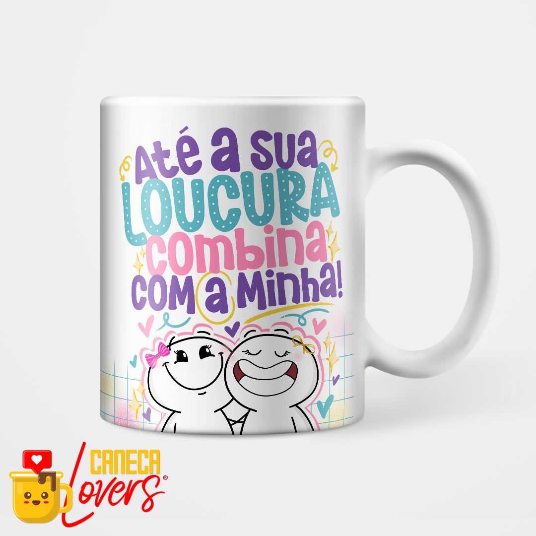 Caneca Coleção Amizade - Até a sua loucura combina com a minha - Caneca ...