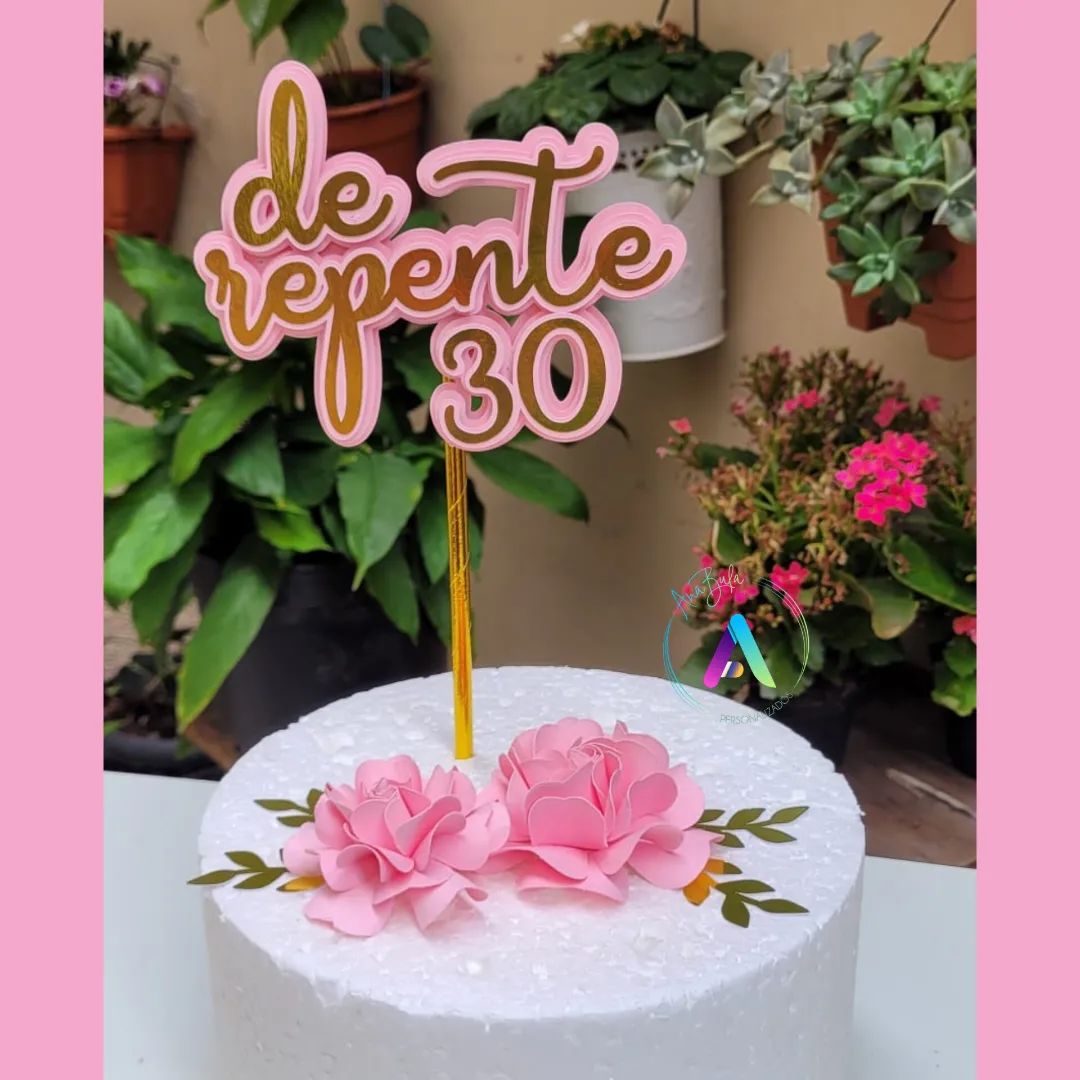 TOPO DE BOLO FLORAL 25 ANOS ADULTO DE REPENTE 30 TOPPER PERSONALIZADO