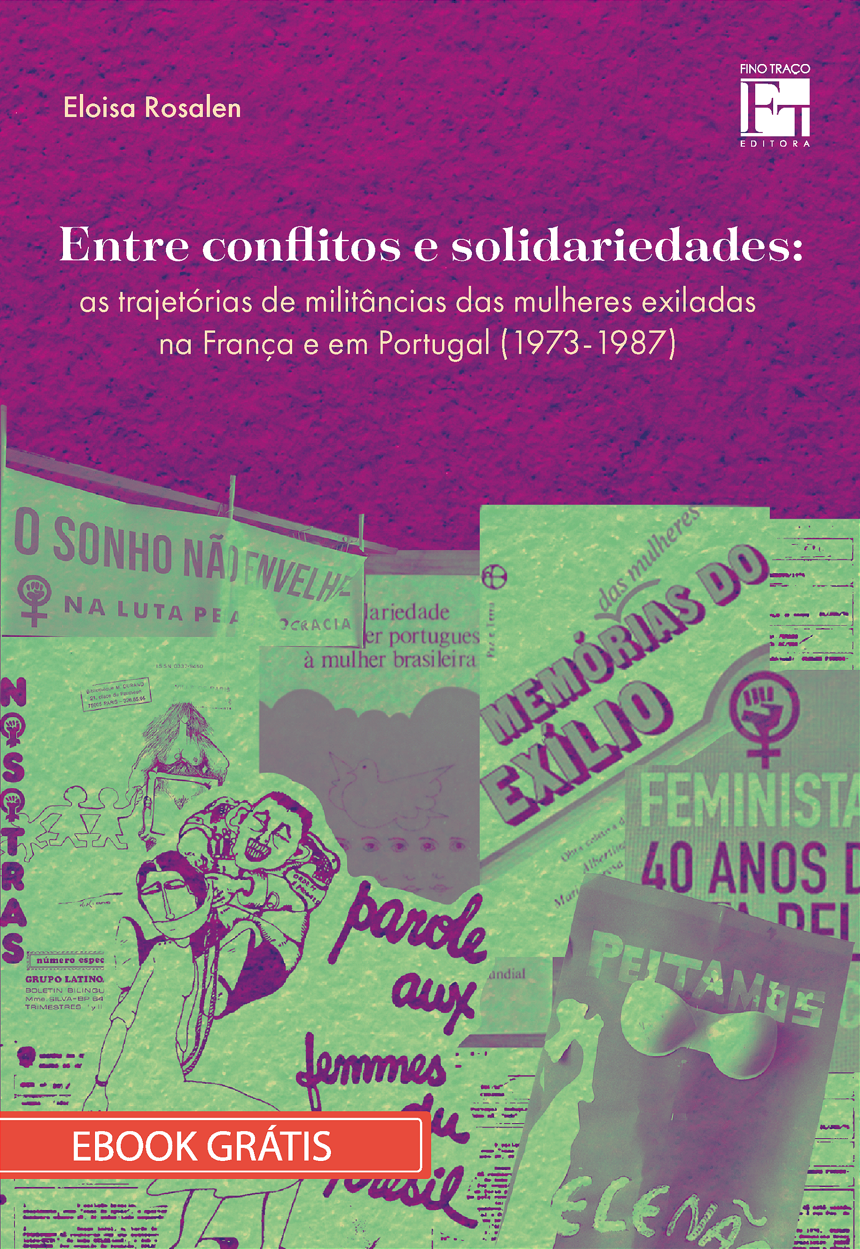 E-book "Entre conflitos e solidariedades: as trajetórias de militância das  mulheres exiladas na França e em Portugal (1973-1987)" - Fino Traço Editora