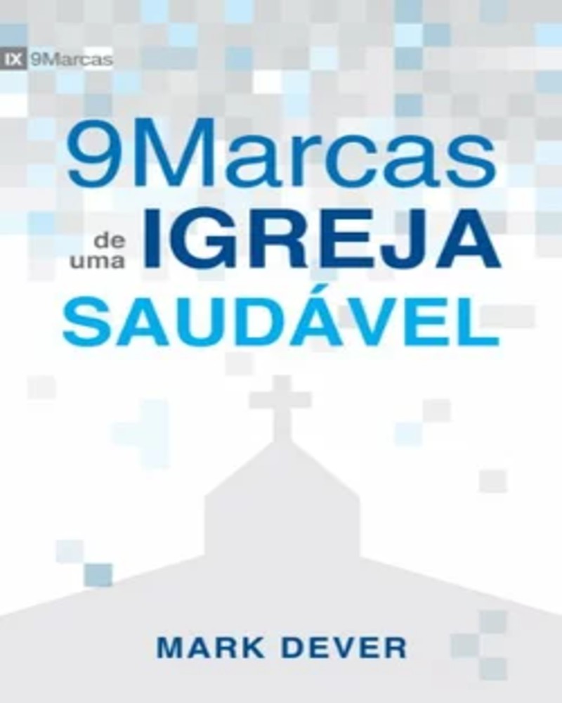 Nove Marcas De Uma Igreja Saudável Mark Dever Brasil Evangélico Livraria Livros Bíblias E 2533