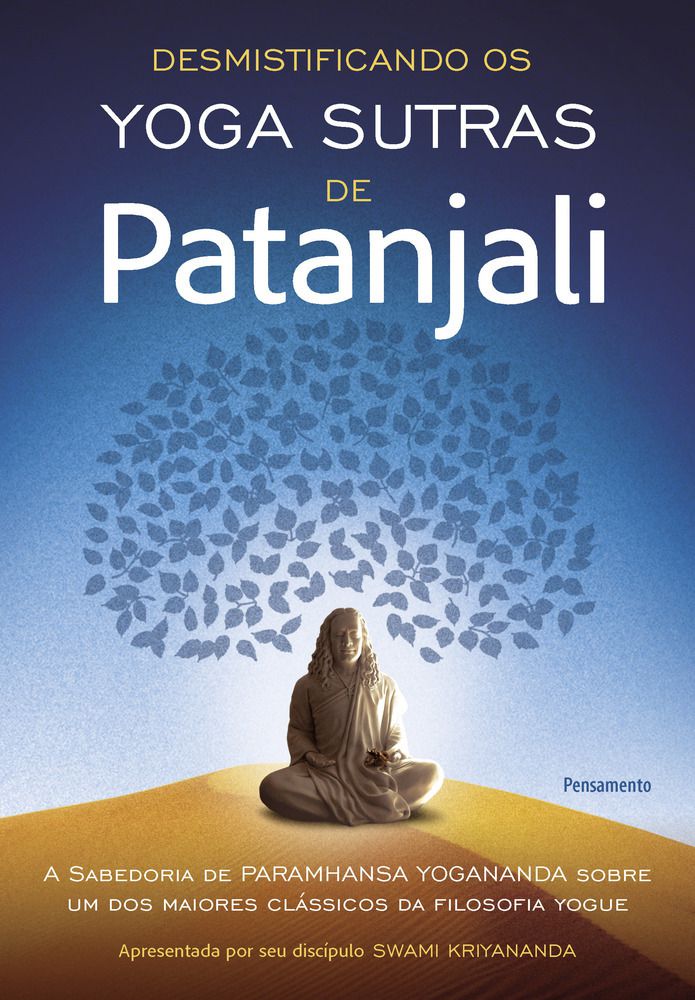 Desmistificando Os Yoga Sutras De Patanjali A Filosofia De Paramhansa  Yogananda Sobre Um Dos Maiores Clássicos Da Filosofia Yogue - SBS