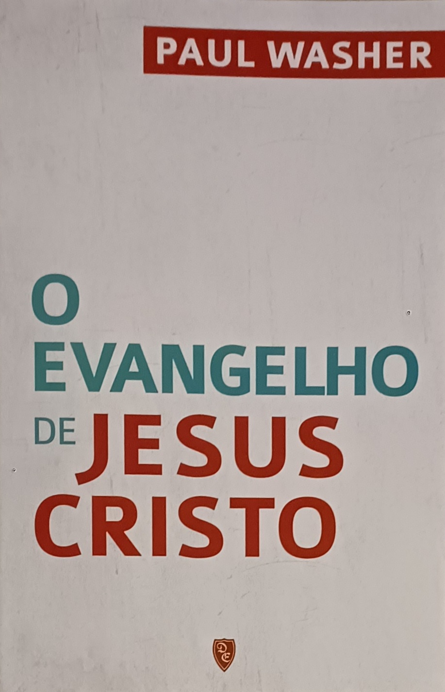 O EVANGELHO DE JESUS CRISTO- PAUL WASHER - Livraria Espalhando a Palavra