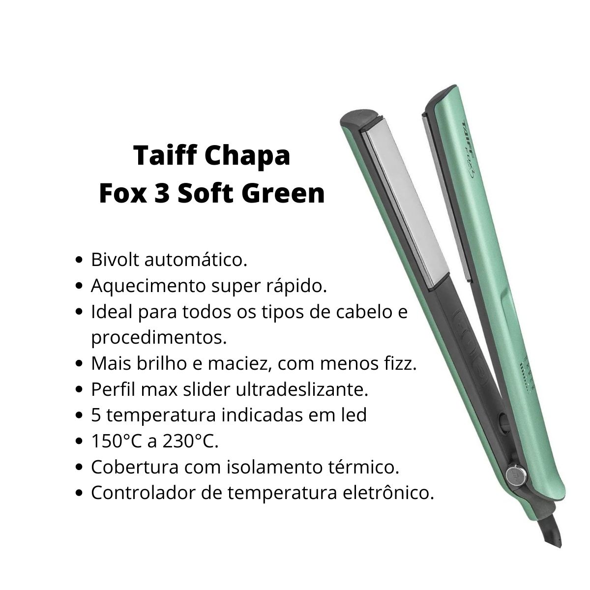 CHAPA TAIFF FOX 3 SOFT GREEN 230°C BIVOLT - Teruya - Cosméticos e