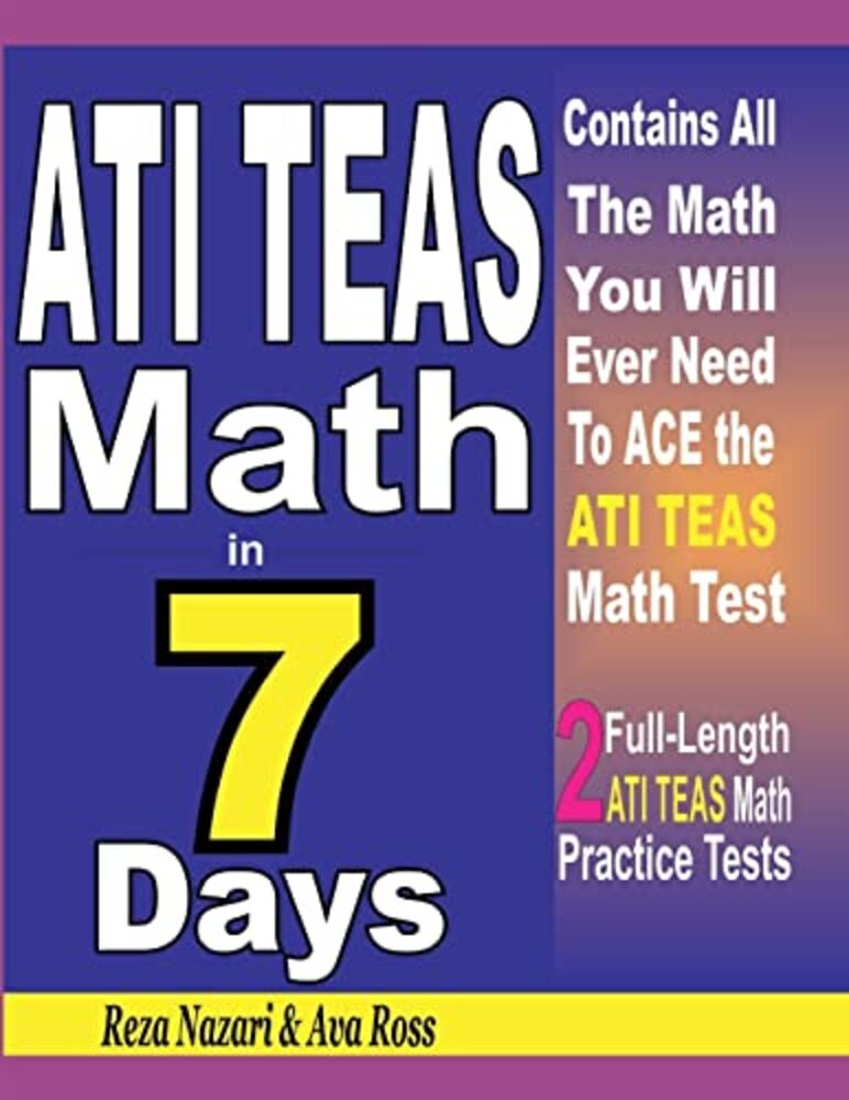 Ati Teas Math In 7 Days: Step-By-step Guide To Preparing For The Ati ...