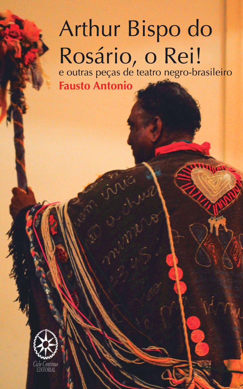 Arthur Bispo do Rosário, o Rei! e outras peças de teatro negro-brasileiro -  ciclo continuo editorial