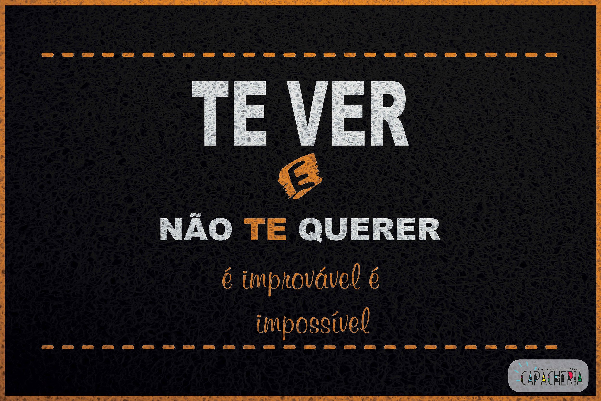 Capacho Frase - Te Ver E Não Te Querer - www.capacheria.com.br