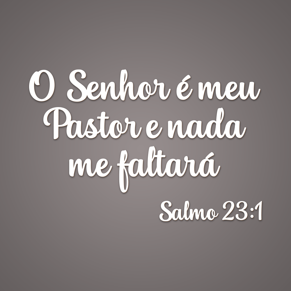 Frase - O Senhor é meu Pastor e nada me faltará. Salmo 23:1 - Lumina Decor