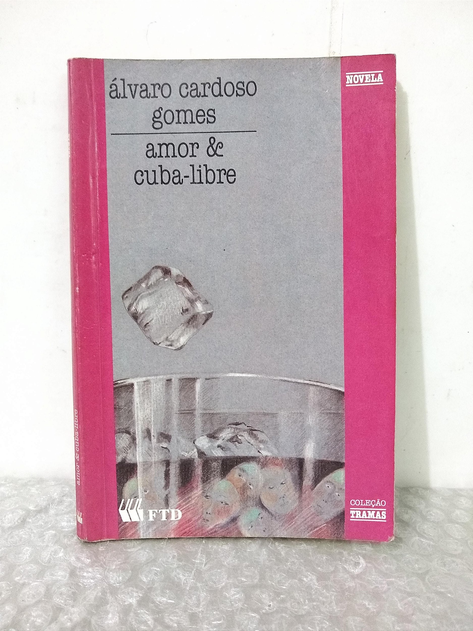 Amor e Cuba-Libre - Álvaro Cardoso Gomes FTD - Seboterapia - Livros