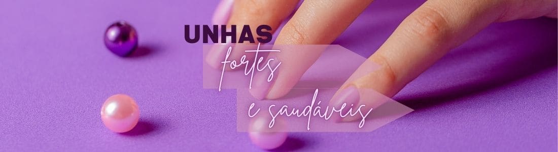 Unhas Fortes e Saudáveis