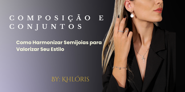 Composição e conjuntos de semijoias Khlóris