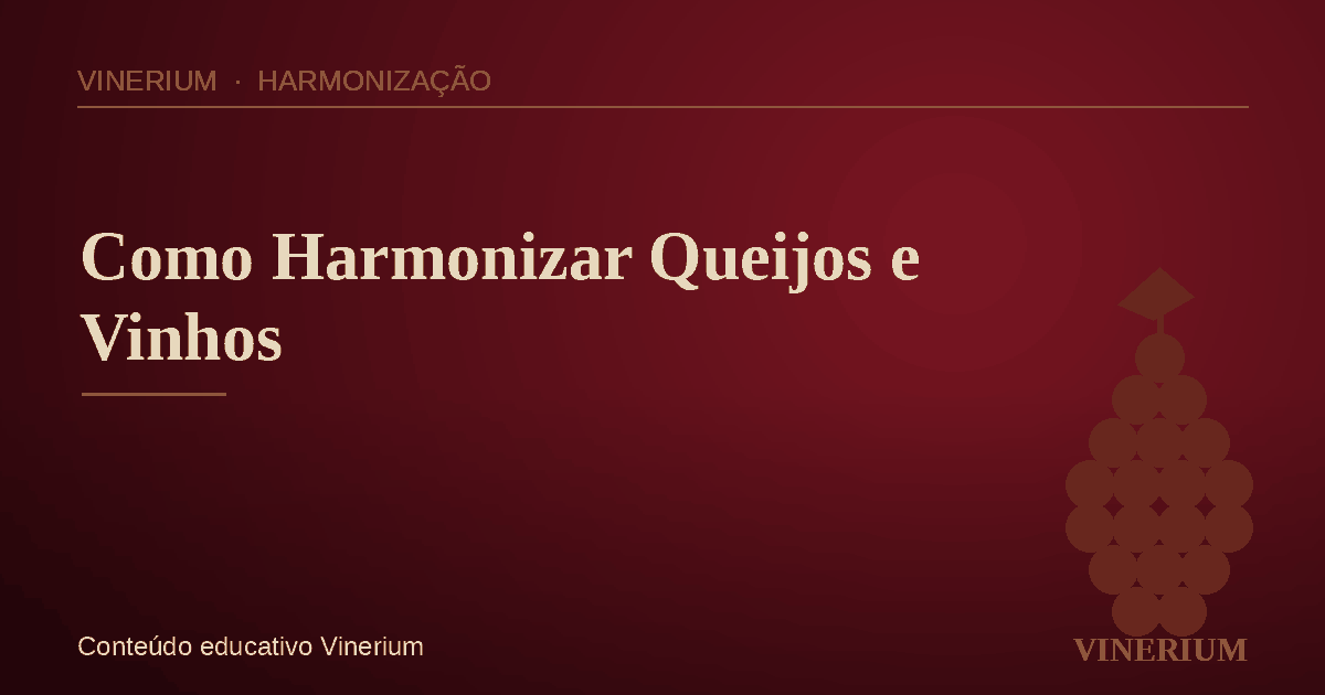 Como harmonizar queijos e vinhos